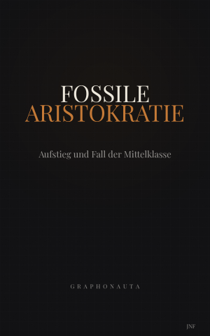 Fossile Aristokratie — Aufstieg und Fall der Mittelklasse — Ebook