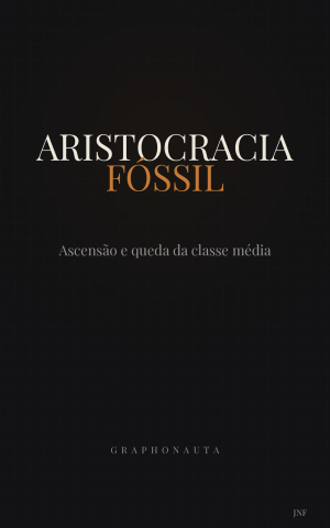 Aristocracia Fóssil — Ascensão e queda da classe média