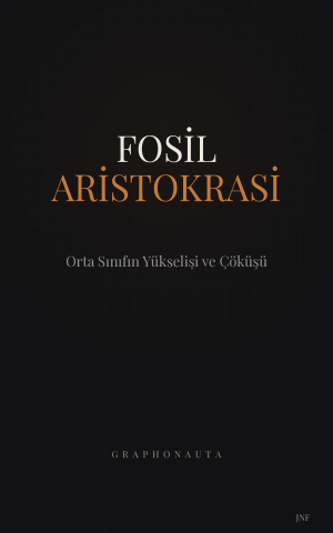 Fosil Aristokrasi — Orta Sınıfın Yükselişi ve Çöküşü